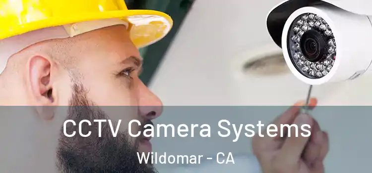 CCTV Camera Systems Wildomar - CA