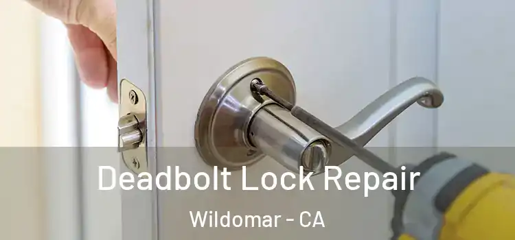 Deadbolt Lock Repair Wildomar - CA
